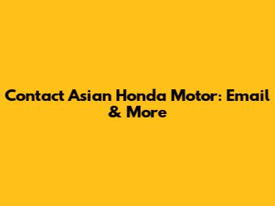 Contact Asian Honda Motor: Email & More