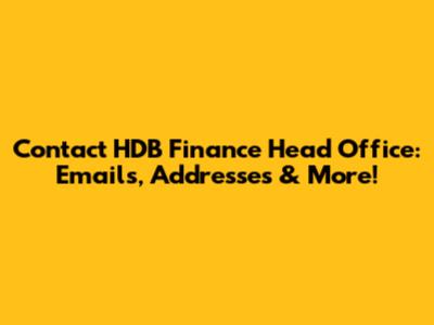 Contact HDB Finance Head Office: Emails, Addresses & More!
