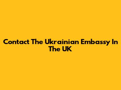 Contact The Ukrainian Embassy In The UK