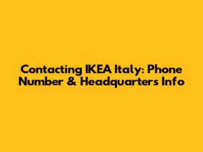 Contacting IKEA Italy: Phone Number & Headquarters Info