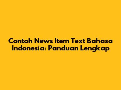 Contoh News Item Text Bahasa Indonesia: Panduan Lengkap
