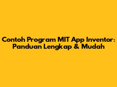 Contoh Program MIT App Inventor: Panduan Lengkap & Mudah