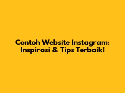 Contoh Website Instagram: Inspirasi & Tips Terbaik!