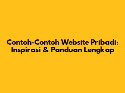 Contoh-Contoh Website Pribadi: Inspirasi & Panduan Lengkap