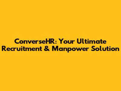 ConverseHR: Your Ultimate Recruitment & Manpower Solution