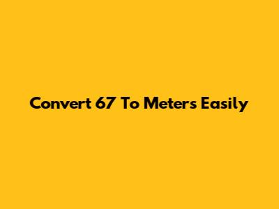 Convert 6'7" To Meters Easily