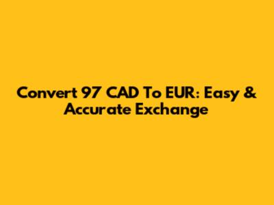 Convert 97 CAD To EUR: Easy & Accurate Exchange