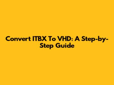 Convert ITBX To VHD: A Step-by-Step Guide