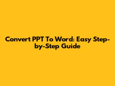 Convert PPT To Word: Easy Step-by-Step Guide