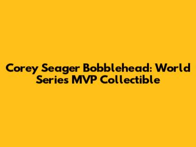 Corey Seager Bobblehead: World Series MVP Collectible