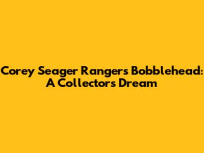 Corey Seager Rangers Bobblehead: A Collector's Dream