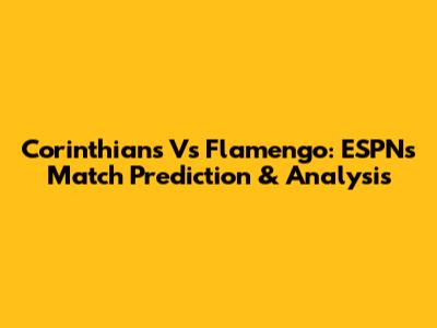 Corinthians Vs Flamengo: ESPN's Match Prediction & Analysis