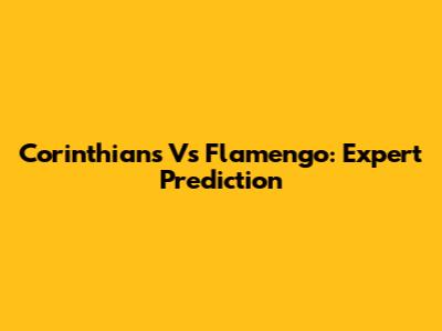 Corinthians Vs Flamengo: Expert Prediction