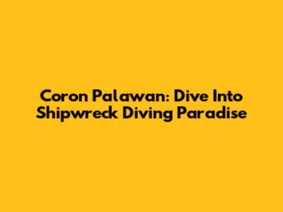 Coron Palawan: Dive Into Shipwreck Diving Paradise