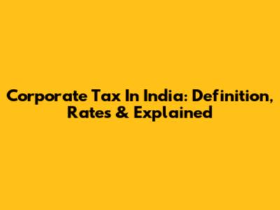 Corporate Tax In India: Definition, Rates & Explained
