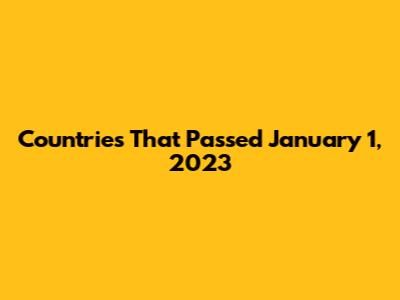 Countries That Passed January 1, 2023