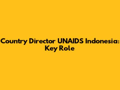 Country Director UNAIDS Indonesia: Key Role