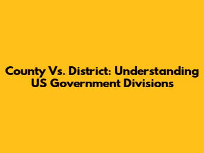 County Vs. District: Understanding US Government Divisions