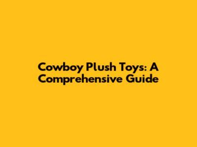 Cowboy Plush Toys: A Comprehensive Guide