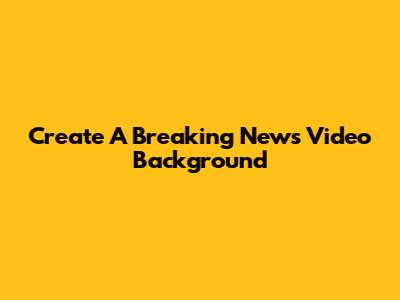 Create A Breaking News Video Background