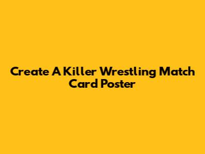 Create A Killer Wrestling Match Card Poster
