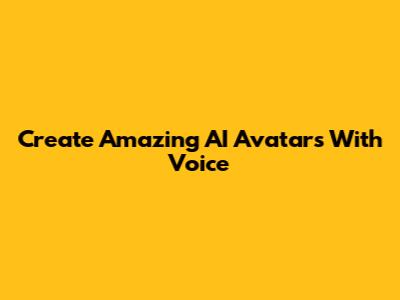 Create Amazing AI Avatars With Voice
