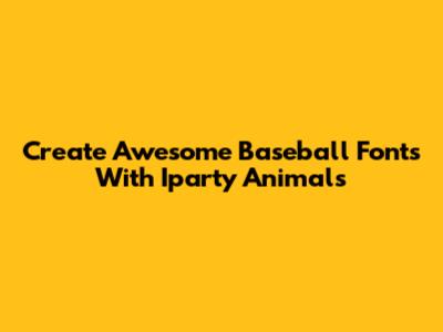Create Awesome Baseball Fonts With Iparty Animals