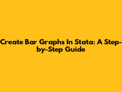 Create Bar Graphs In Stata: A Step-by-Step Guide