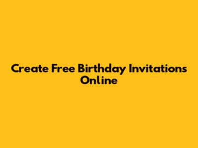 Create Free Birthday Invitations Online