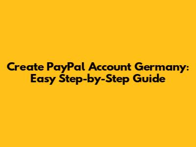 Create PayPal Account Germany: Easy Step-by-Step Guide