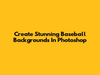 Create Stunning Baseball Backgrounds In Photoshop
