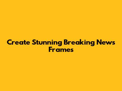 Create Stunning Breaking News Frames