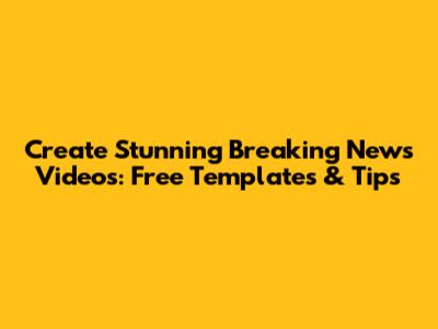Create Stunning Breaking News Videos: Free Templates & Tips