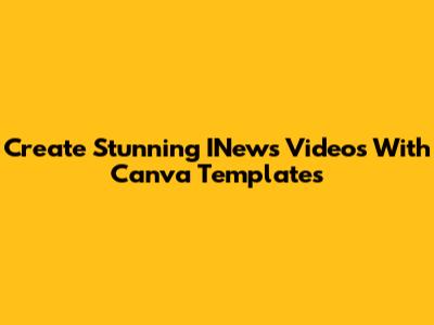 Create Stunning INews Videos With Canva Templates