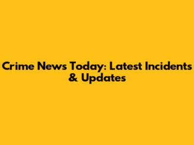 Crime News Today: Latest Incidents & Updates