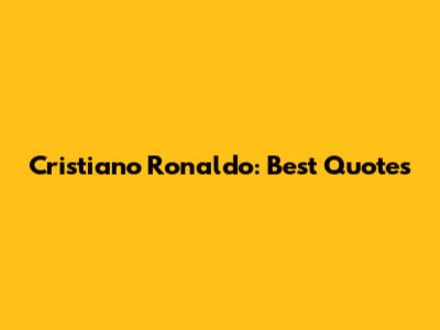 Cristiano Ronaldo: Best Quotes