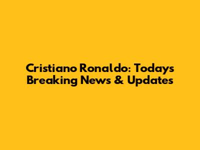 Cristiano Ronaldo: Today's Breaking News & Updates