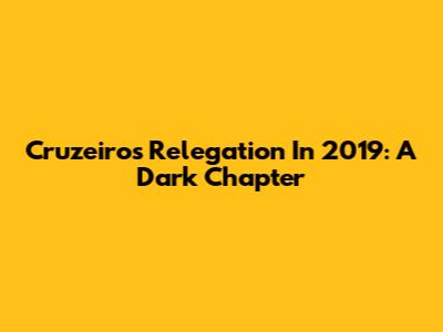 Cruzeiro's Relegation In 2019: A Dark Chapter