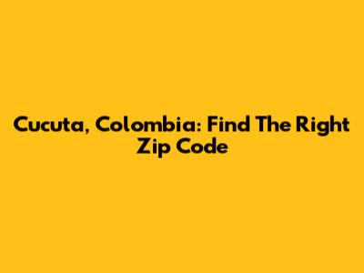 Cucuta, Colombia: Find The Right Zip Code