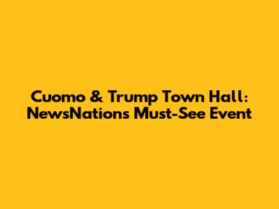 Cuomo & Trump Town Hall: NewsNation's Must-See Event