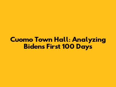 Cuomo Town Hall: Analyzing Biden's First 100 Days
