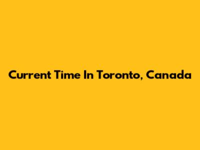 Current Time In Toronto, Canada