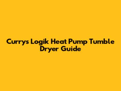 Currys Logik Heat Pump Tumble Dryer Guide