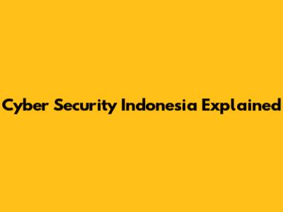Cyber Security Indonesia Explained
