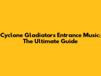 Cyclone Gladiators Entrance Music: The Ultimate Guide
