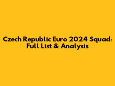 Czech Republic Euro 2024 Squad: Full List & Analysis