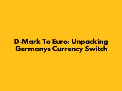 D-Mark To Euro: Unpacking Germany's Currency Switch