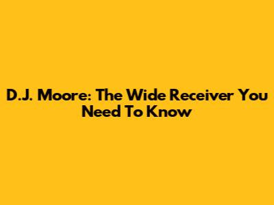 D.J. Moore: The Wide Receiver You Need To Know