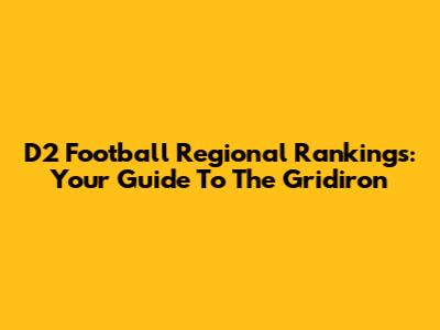 D2 Football Regional Rankings: Your Guide To The Gridiron