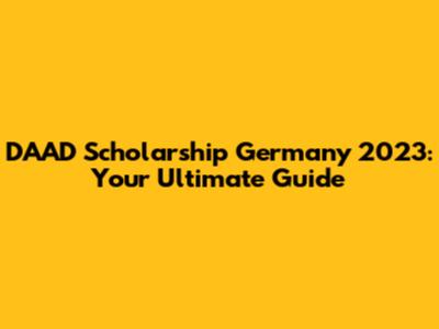 DAAD Scholarship Germany 2023: Your Ultimate Guide